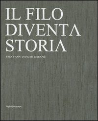 Il filo diventa storia. Trent'anni di filati Lineapiù. Ediz. italiana e inglese