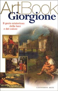 Giorgione. Il genio misterioso della luce e dell'amore. Ediz. illustrata