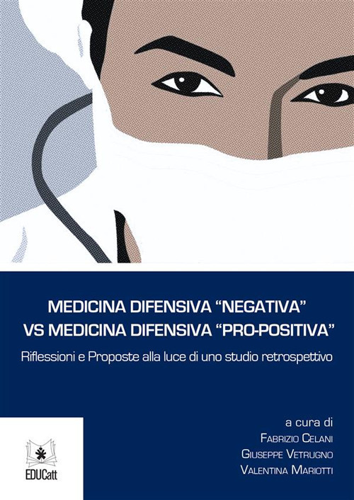 Medicina difensiva «negativa» vs medicina difensiva «pro-positiva». Riflessioni e proposte alla luce di uno studio retrospettivo