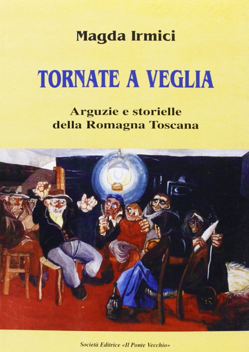 Tornate a veglia. Arguzie e storielle della Romagna toscana