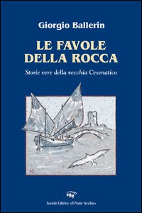 Le favole della rocca. Storie vere della vecchia Cesenatico