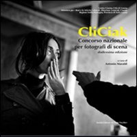 CliCiak. Concorso nazionale per fotografi di scena. Ediz. illustrata. Vol. 12