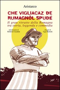 Che vigliacaz de rumagnôl spudé