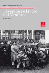 Lavoratori e lavoro nel veronese (1866-1922)