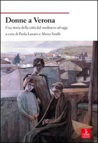 Donne a Verona. Una storia della città dal medioevo ad oggi