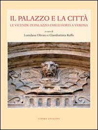 Il palazzo e la città. Le vicende di palazzo Emilei Forti a Verona