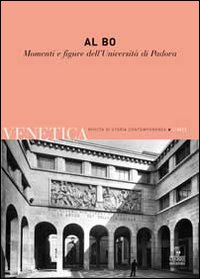 Venetica. Annuario di storia delle Venezie in età contemporanea (2011). Vol. 2: Al Bo. Momenti e figure dell'Università di Padova