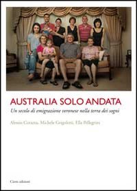 Australia solo andata. Un secolo di emigrazione veronese nella terra dei sogni