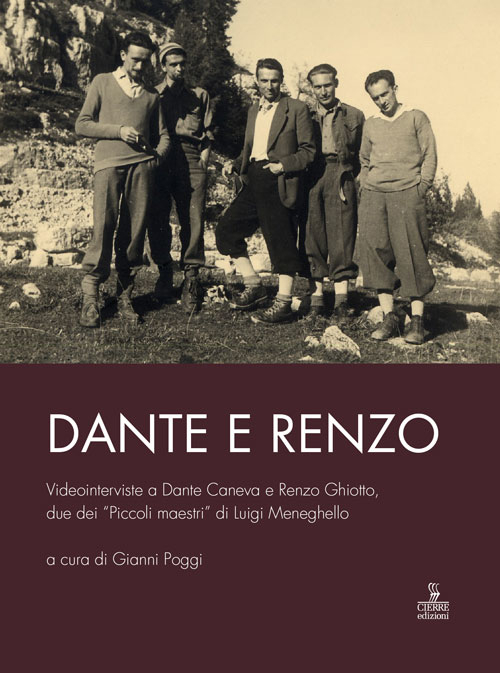 Dante e Renzo. Videointerviste a Dante Caneva e Renzo Ghiotto, due dei «Piccoli maestri» di Luigi Meneghello. Con DVD