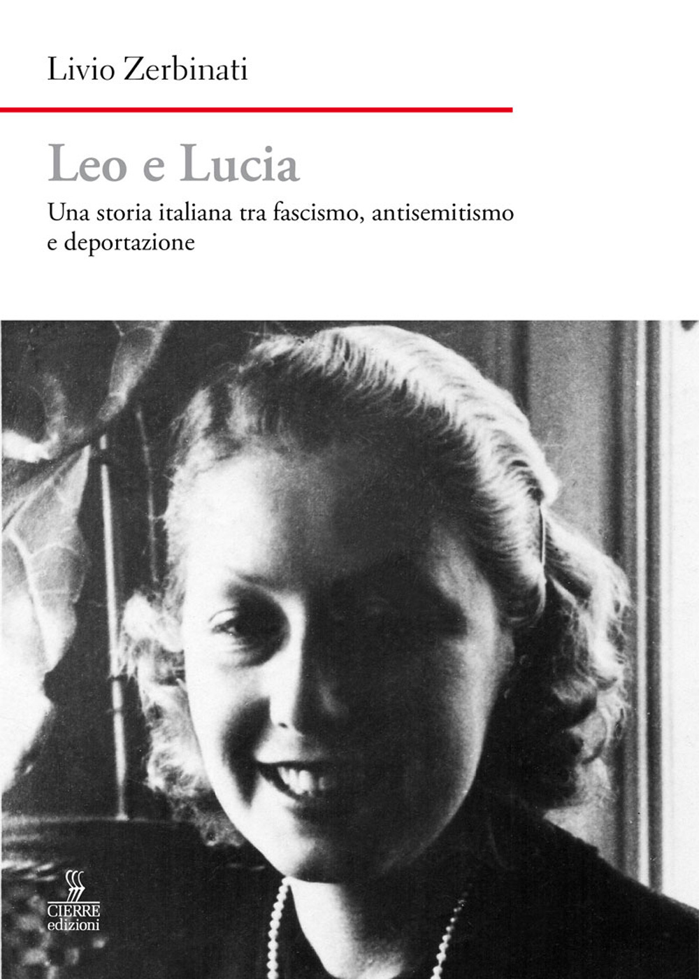 Leo e Lucia. Una storia italiana tra fascismo, antisemitismo e deportazione