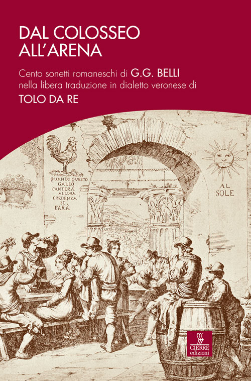 Dal Colosseo all'Arena. Cento sonetti romaneschi di G.G. Belli nella libera traduzione in dialetto veronese di Tolo Da Re