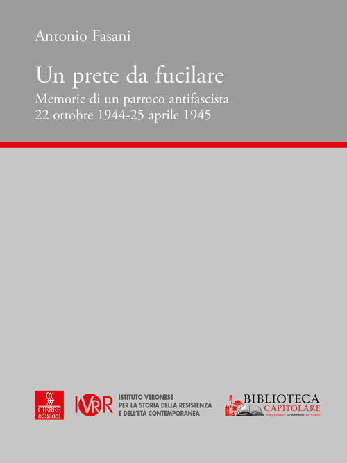 Un prete da fucilare. Memorie di un parroco antifascista. 22 ottobre 1944-25 aprile 1945