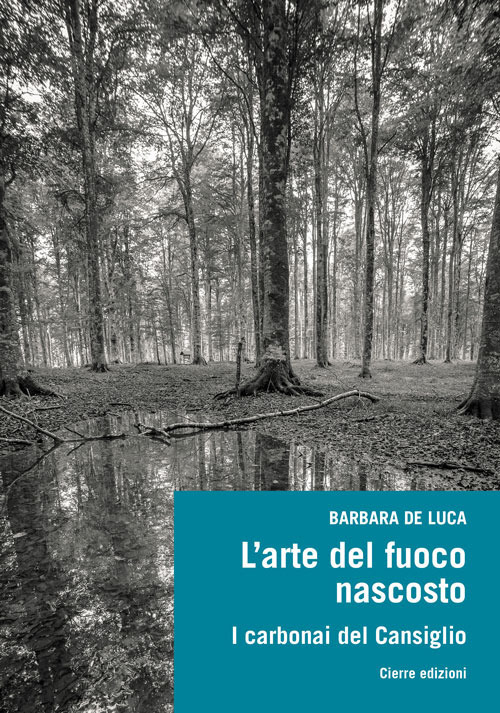 L'arte del fuoco nascosto. I carbonai del Cansiglio