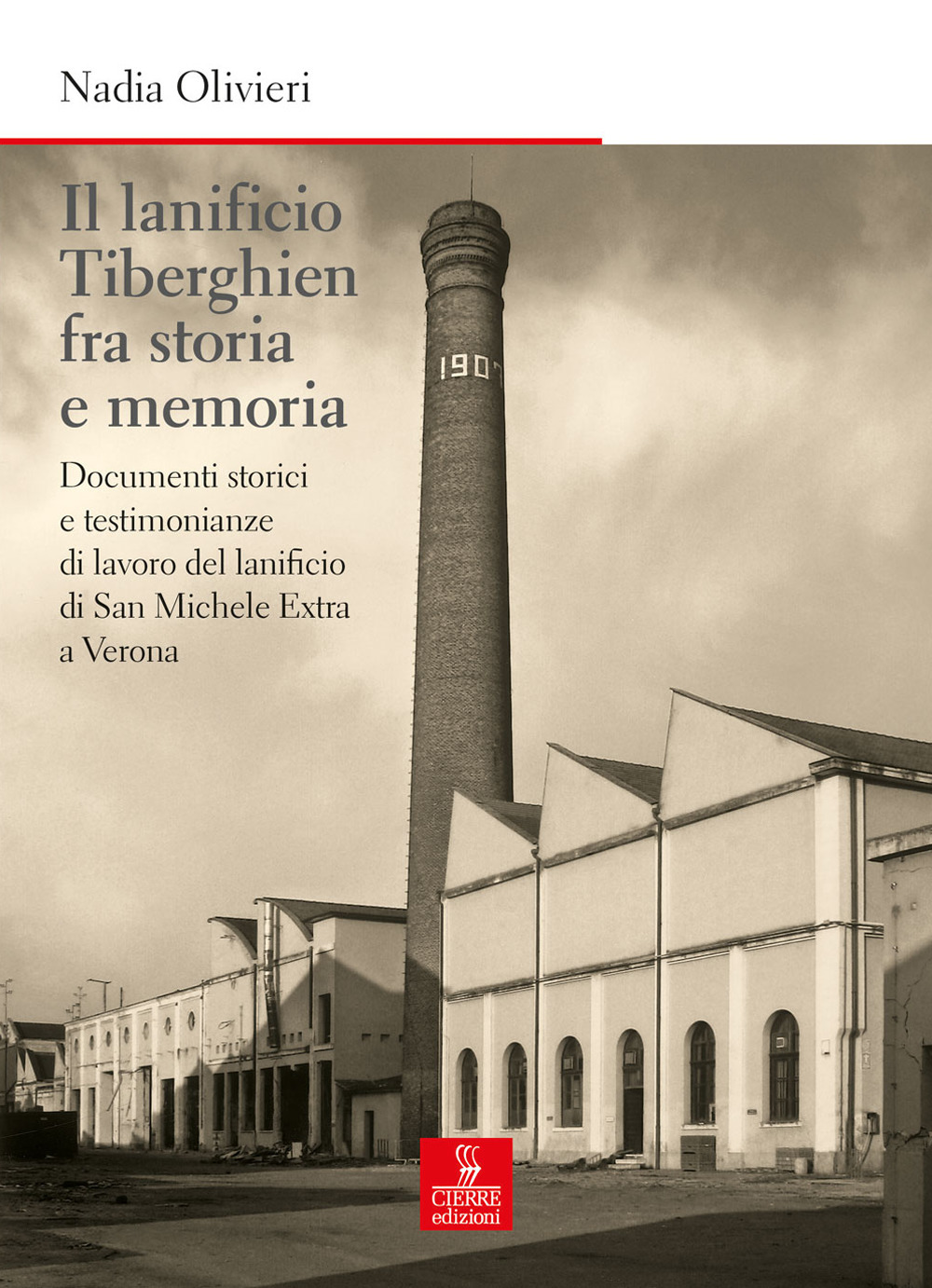 Il lanificio Tiberghien fra storia e memoria. Documenti storici e testimonianze di lavoro del lanificio di San Michele Extra a Verona