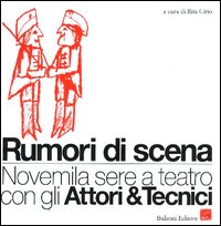 Rumori di scena. Novemila sere a teatro con gli attori & tecnici