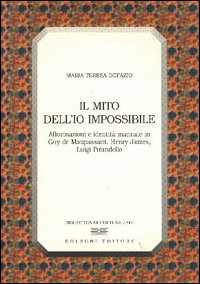 Il mito dell'io impossibile. Allucinazioni e identità mancate in Guy de Maupassant, Henry James, Luigi Pirandello