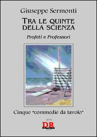 Tra le quinte della scienza. Profeti e professori