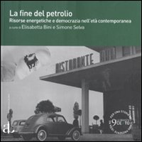 La fine del petrolio. Risorse energetiche e democrazia nell'età contemporanea