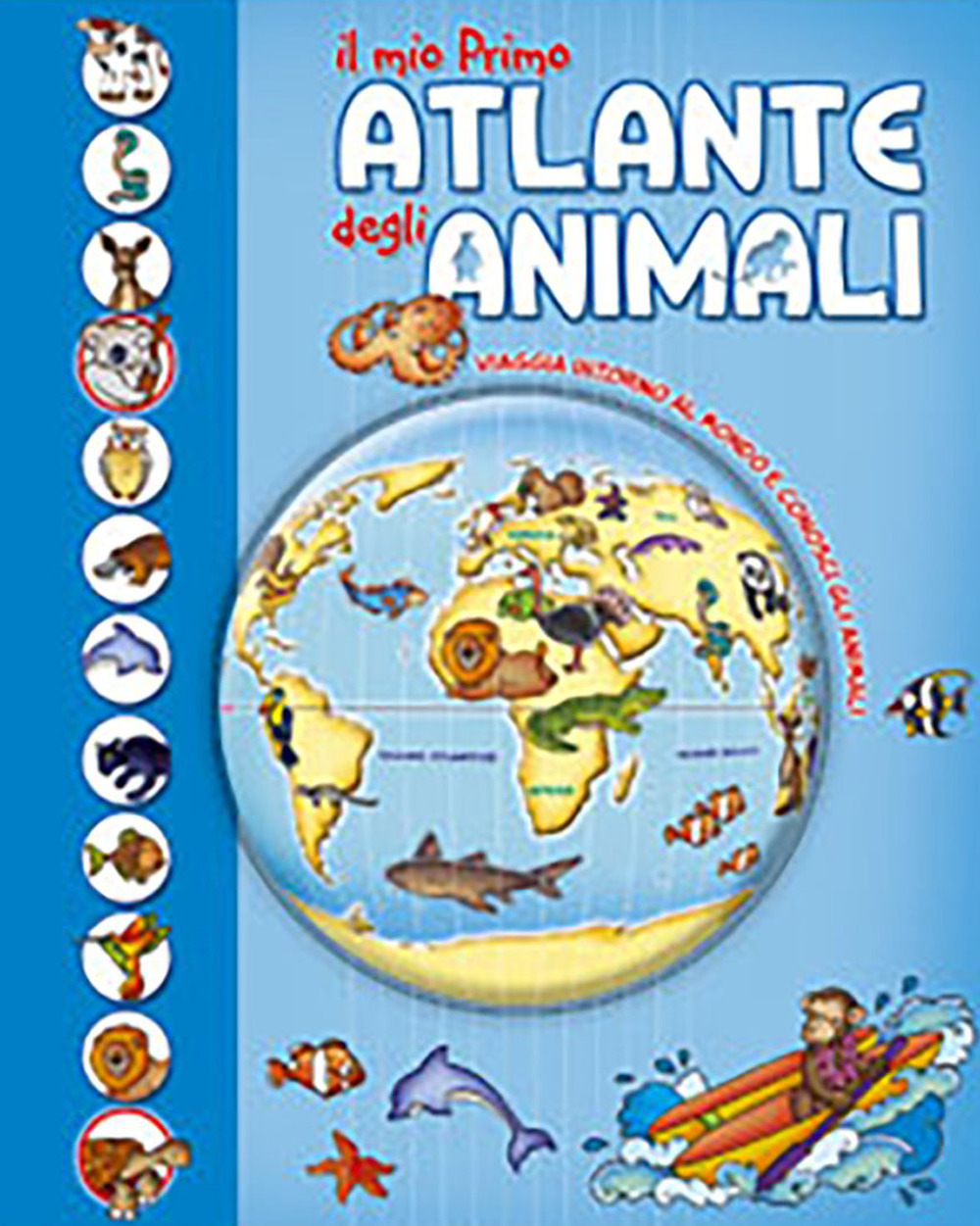 Il mio primo atlante degli animali. Viaggia intorno al mondo e conosci gli animali