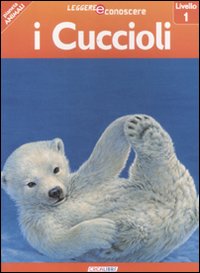 I cuccioli. Pianeta animali. Livello 1. Ediz. illustrata