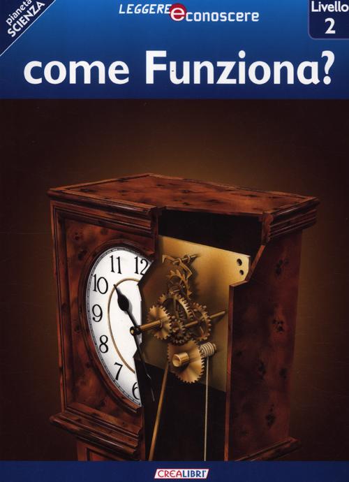 Come funziona? Pianeta scienza. Livello 2. Ediz. illustrata