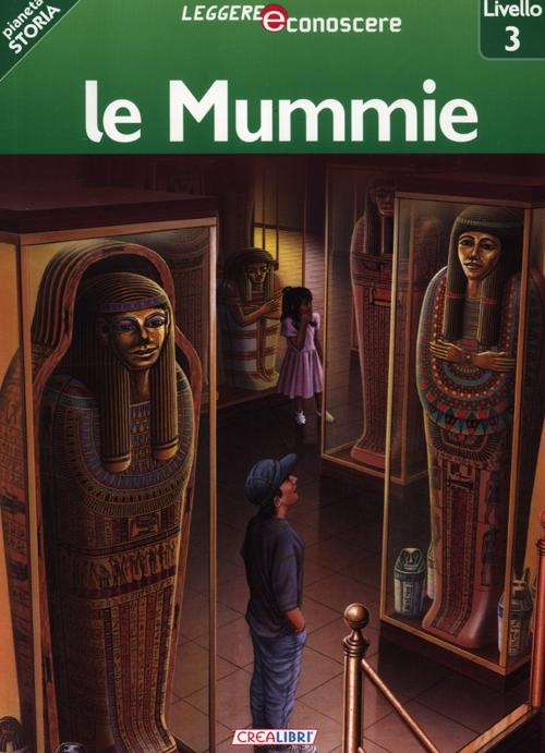 Le mummie. Pianeta storia. Livello 3. Ediz. illustrata