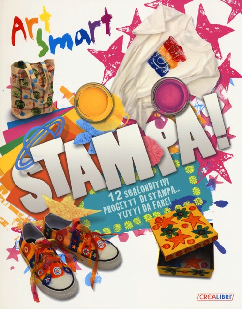 Stampa! Art smart. Ediz. illustrata