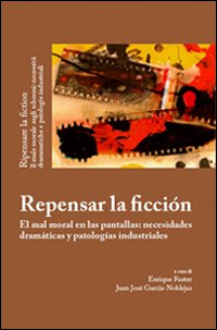 Repensar la ficción. El mal moral en las pantallas: necesidades dramáticas y patologías industriales