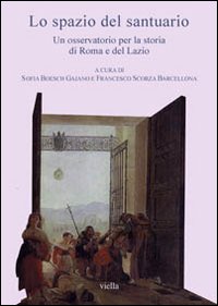 Lo spazio del santuario. Un osservatorio per la storia di Roma e del Lazio. Con CD-ROM