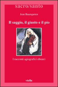 Il saggio, il giusto, il pio. I racconti agiografici ebraici