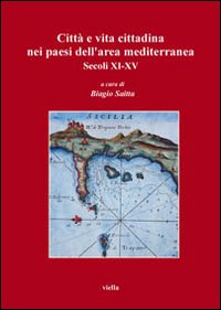 Città e vita cittadina nei paesi dell'area mediterranea. Secoli XI-XV