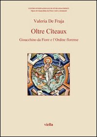 Oltre Cîteaux. Gioacchino da Fiore e l'Ordine florense