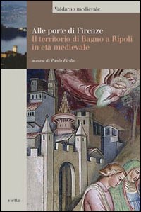 Alle porte di Firenze. Il territorio di Bagno a Ripoli in età medievale