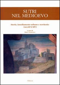 Sutri nel Medioevo. Storia, insediamento urbano e territorio (secoli X-XIV)