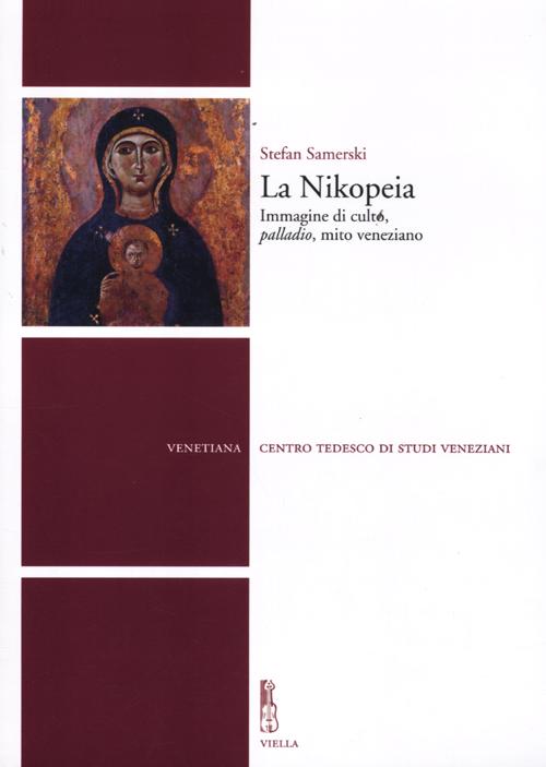 La Nikopeia. Immagine di culto, «palladio», mito veneziano