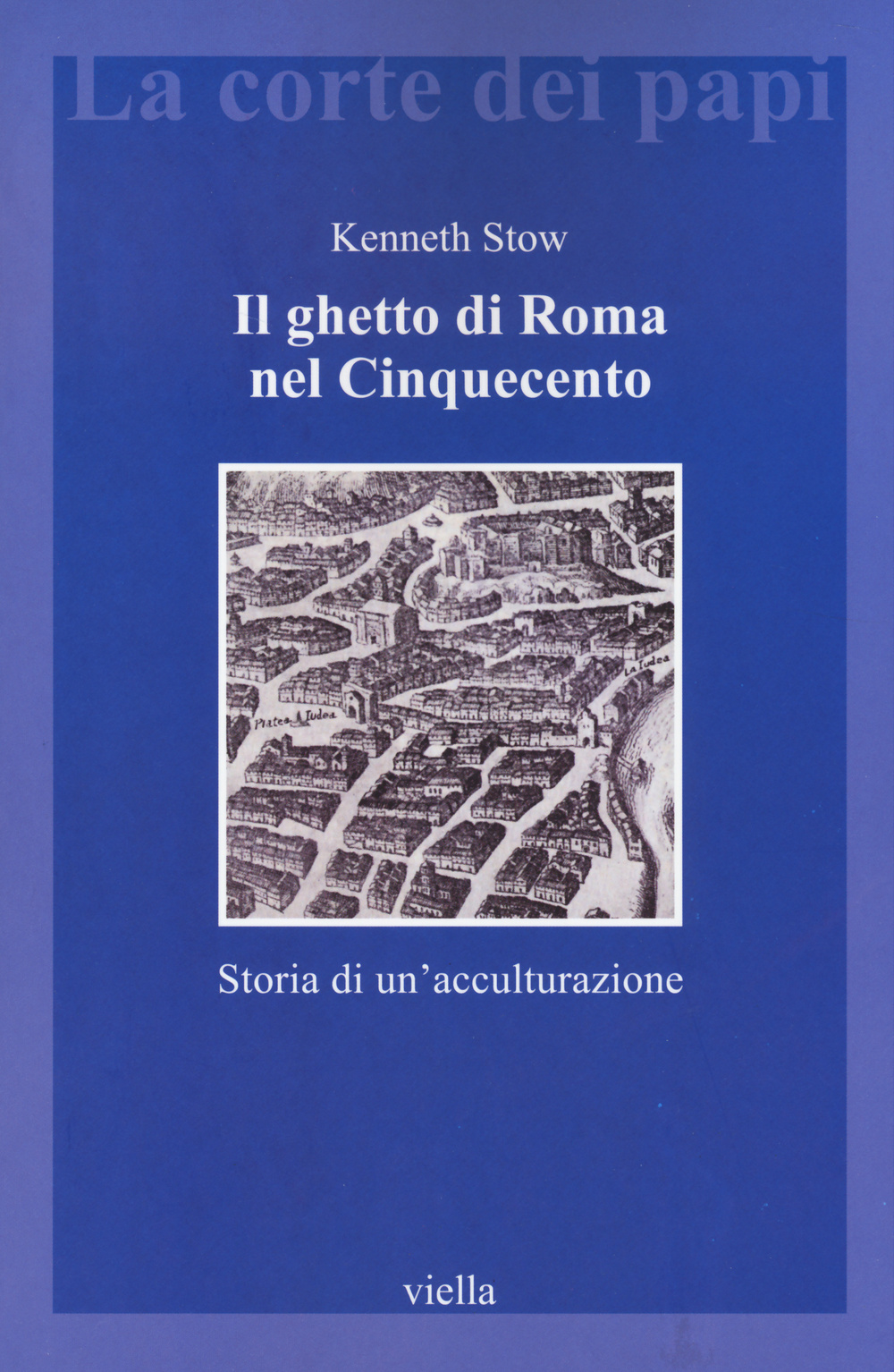 Il ghetto di Roma nel Cinquecento. Storia di un'acculturazione