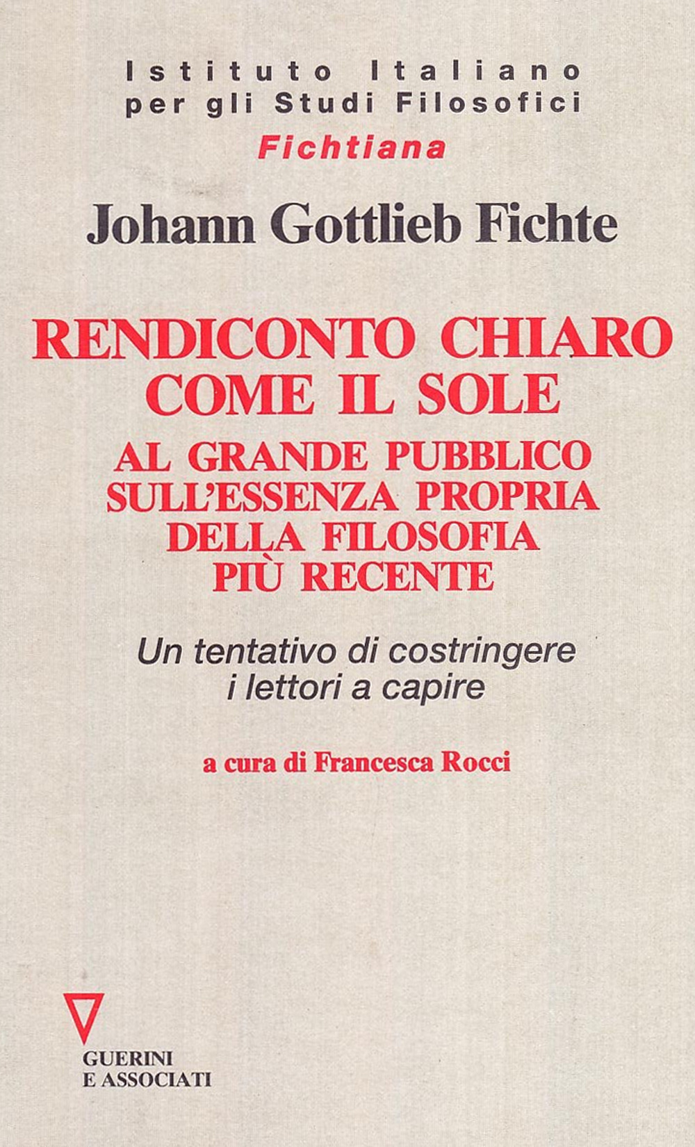 Rendiconto chiaro come il sole. Al grande pubblico sull'essenza propria della filosofia più recente. Un tentativo di costringere i lettori a capire