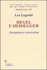 Hegel e Heidegger. Divergenze e consonanze