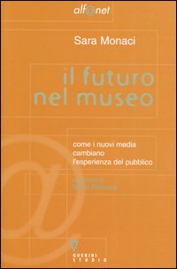 Il futuro nel museo. Come i nuovi media cambiano l'esperienza del pubblico