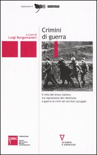 Crimini di guerra. Il mito del bravo italiano tra repressione del ribellismo e guerra ai civili nei territori occupati