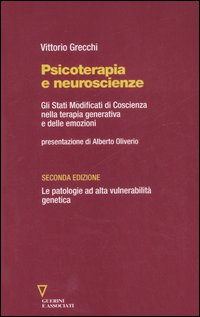 Psicoterapia e neuroscienze. Gli stati modificati di coscienza nella terapia generativa e delle emozioni. Le patologie ad alta vulnerabilità genetica