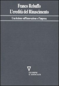 L'eredità del Rinascimento. Una lezione sull'innovazione e l'impresa