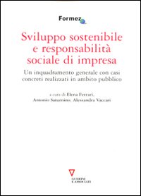 Sviluppo sostenibile e responsabilità sociale di impresa. Un inquadramento generale con casi concreti realizzati in ambito pubblico