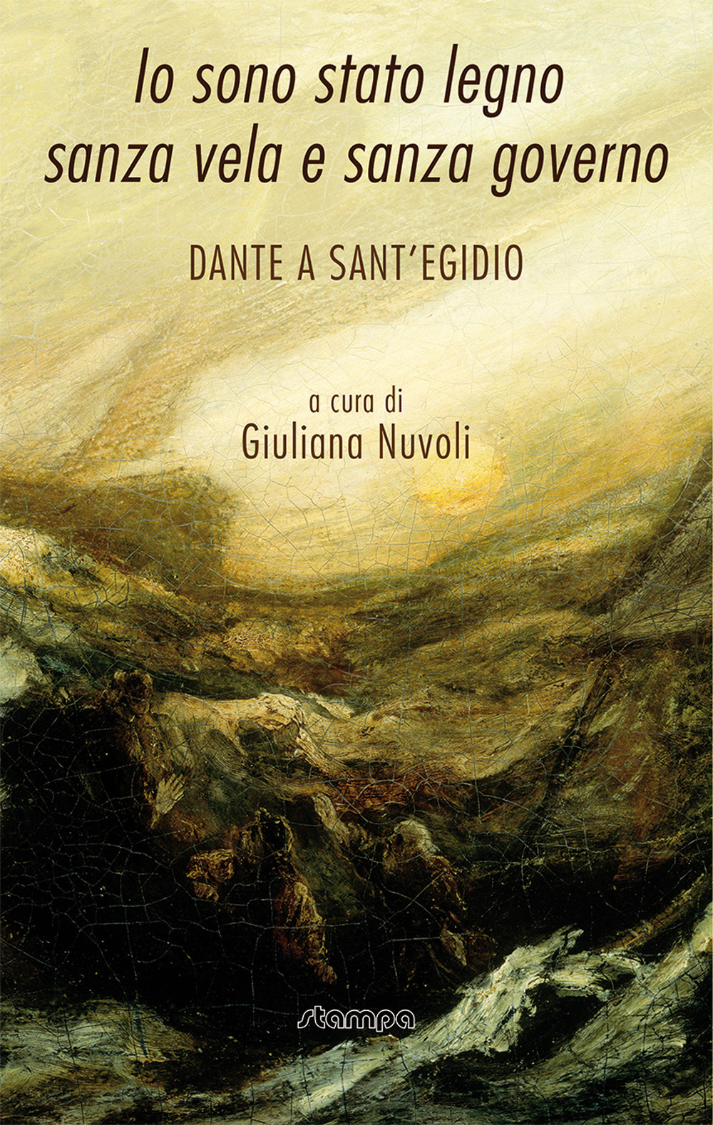 Io sono stato legno sanza vela e sanza governo. Dante a Sant'Egidio