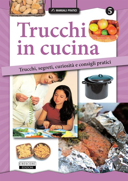 Trucchi in cucina. Trucchi, segreti, curiosità e consigli pratici