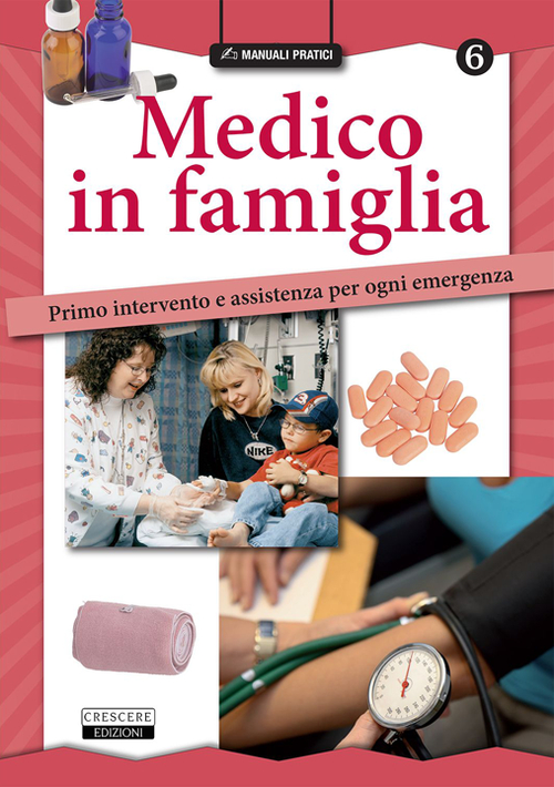 Medico in famiglia. Primo intervento e assistenza per ogni emergenza