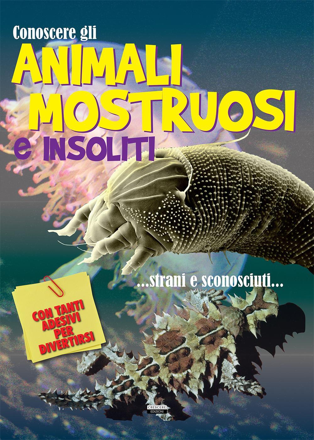 Conoscere gli animali mostruosi e insoliti. Con adesivi