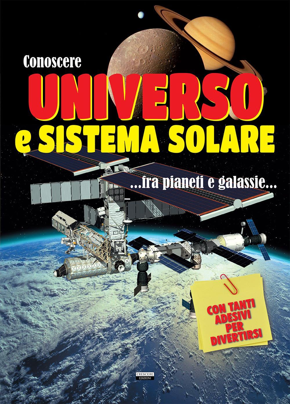 Conoscere universo e sistema solare. Con adesivi