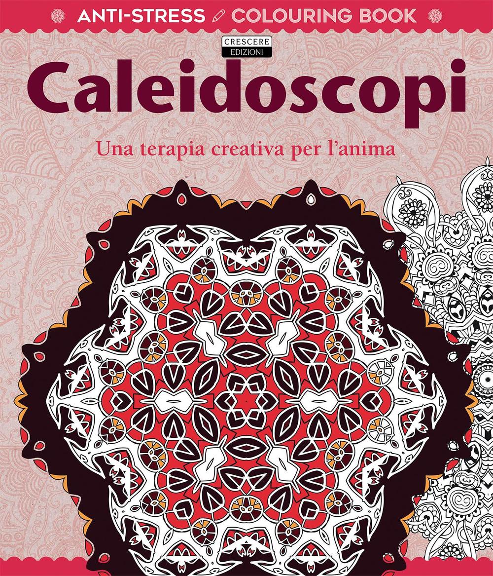 Caleidoscopi. Una terapia creativa per l'anima. Antistress