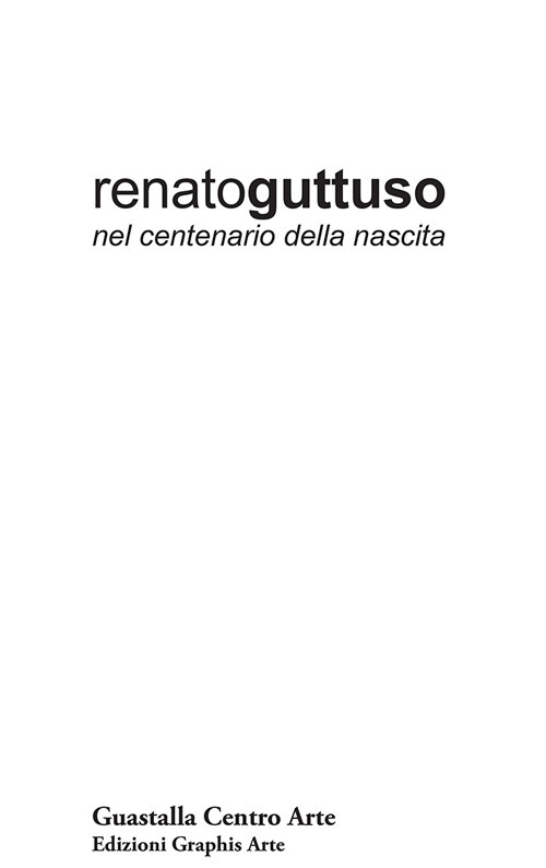 Renato Guttuso nel centenario della nascita. Dipinti, tecniche miste, disegni, opere grafiche 1939-1985